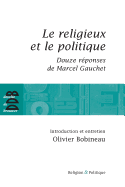 Le Religieux Et Le Politique: Suivi de Douze Reponses de Marcel Gauchet