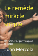 Le rem?de miracle simple: Un exercice de gu?rison pour le cancer