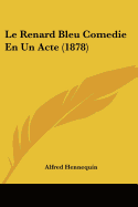 Le Renard Bleu Comedie En Un Acte (1878) - Hennequin, Alfred
