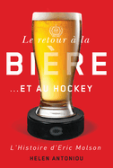 Le Retour  La Bire...Et Au Hockey: L'Histoire d'Eric Molson