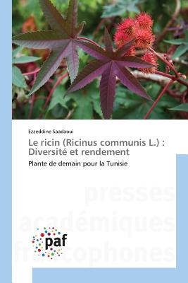 Le Ricin (Ricinus Communis L.): Diversite Et Rendement - Saadaoui, Ezzeddine