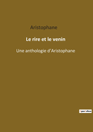 Le rire et le venin: Une anthologie d'Aristophane