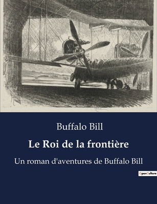 Le Roi de la frontire: Un roman d'aventures de Buffalo Bill - Buffalo Bill