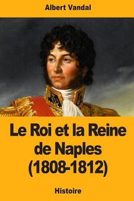 Le Roi Et La Reine de Naples (1808-1812) - Vandal, Albert