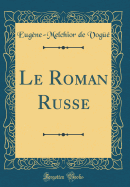 Le Roman Russe (Classic Reprint)