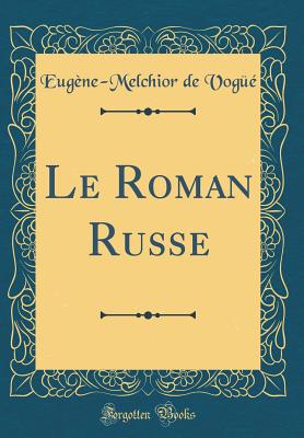 Le Roman Russe (Classic Reprint) - Vogue, Eugene-Melchior De