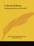 Le Rovine Di Roma: Al Principio del Secolo XVI (1875) - Bramantino, Bartolomeo Suardi Di, and Mongeri, Giuseppe (Foreword by)