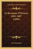 Le Royaume D'Etrurie, 1801-1807 (1896)