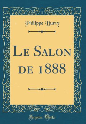 Le Salon de 1888 (Classic Reprint) - Burty, Philippe