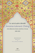 Le Sanctuaire Devoile. Antoine-Leonard Chezy Et Les Debuts Des Etudes Sanskrites En Europe 1800-1850