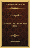 Le Sang-Mele: Drame En Cinq Actes, En Prose (1856)