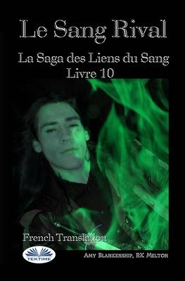 Le Sang Rival: La Saga des Liens du Sang Livre 10 - Rk Melton, and Virginie Eymard (Translated by), and Amy Blankenship