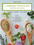 Le Sarrasin Vegetalien Vous Livre Ses Recettes: Exquises, Veganes Et Sans Gluten