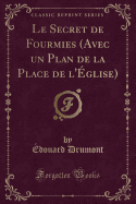 Le Secret de Fourmies (Avec Un Plan de la Place de l'glise) (Classic Reprint)