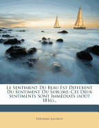 Le Sentiment Du Beau Est Different Du Sentiment Du Sublime: Ces Deux Sentiments Sont Immediats (Aout 1816)...