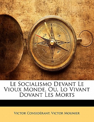 Le Socialismo Devant Le Vioux Monde, Ou, Lo Vivant Dovant Les Morts - Considrant, Victor, and Mounier, Victor