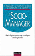 Le Socio-Manager: Sociologies Pour Une Pratique Manageriale