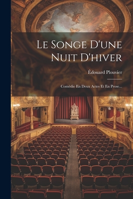 Le Songe D'une Nuit D'hiver: Comdie En Deux Actes Et En Prose... - Plouvier, douard