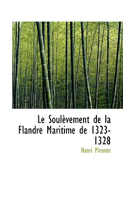 Le Soulevement de La Flandre Maritime de 1323-1328 - Pirenne, Henri