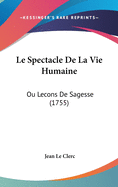 Le Spectacle de La Vie Humaine: Ou Lecons de Sagesse (1755)