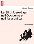 Le Stirpi Ibero-Liguri Nell'occidente E Nell'italia Antica.