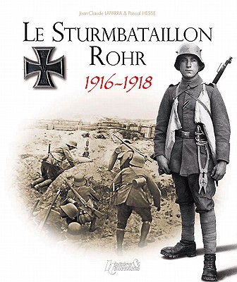 Le Sturmbatallion N5 Rohr: 1916-1918 - Lapray, Olivier