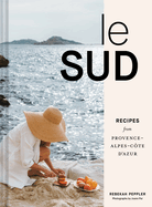 Le Sud: Recipes from Provence-Alpes-Cte d'Azur