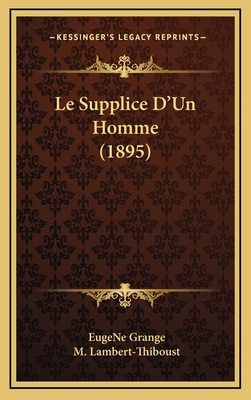 Le Supplice D'Un Homme (1895) - Grange, Eugene, and Lambert-Thiboust, M