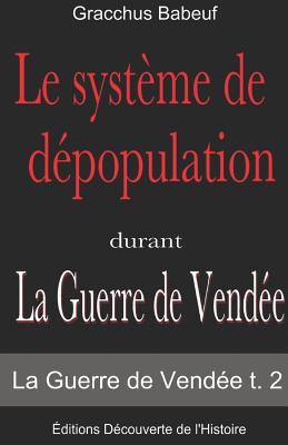 Le systme de dpopulation durant (La Guerre de Vende t. 2) - Babeuf, Gracchus