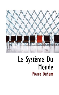 Le Systeme Du Monde - Duhem, Pierre