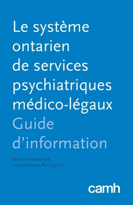 Le Systeme Ontarien de Services Psychiatriques Medico-Legaux: Guide D'Information - Bettridge, Shannon, and Barbaree, Howard