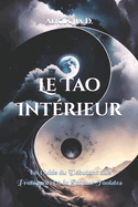 Le Tao Int?rieur: Un Guide du D?butant aux Pratiques et ? la Sagesse Tao?stes