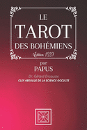 Le Tarot Des Boh?miens: La Clef Absolue de la Science Occulte par PAPUS - Dr G?rard Encausse - ?dition 1889