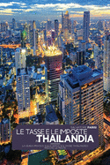 Le Tasse E Le Imposte in Thailandia: La guida pratica sulle imposte e tasse thailandesi incluse le multe 'Taxes in Thailand' (Italian version)