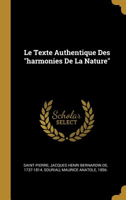 Le Texte Authentique Des Harmonies de la Nature - Saint-Pierre, Jacques Henri Bernardin De (Creator), and Souriau, Maurice Anatole 1856- (Creator)