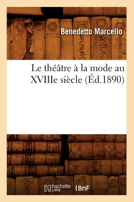 Le Thtre  La Mode Au Xviiie Sicle (d.1890) - Marcello, Benedetto