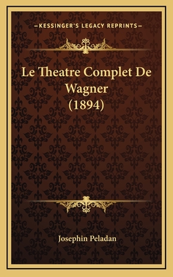 Le Theatre Complet de Wagner (1894) - Peladan, Josephin