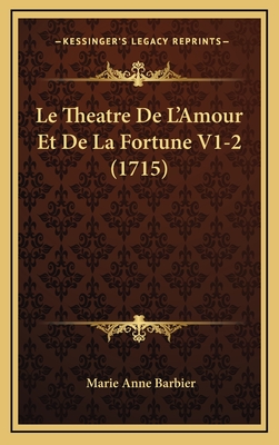 Le Theatre de L'Amour Et de La Fortune V1-2 (1715) - Barbier, Marie Anne