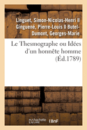 Le Thesmographe Ou Ides d'Un Honnte Homme Sur Un Projet de Rglement: Propos  Toutes Les Nations de l'Europe Pour Oprer Une Rforme Gnrale Des Loix