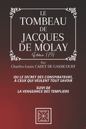 Le Tombeau de Jacques de Molay: Ou le Secret des Conspirateurs,  ceux qui veument TOUT savoir - Suivi de la Vengeance des Templiers - Par Charles-Louis Cadet de Gassicourt - dition de 1797