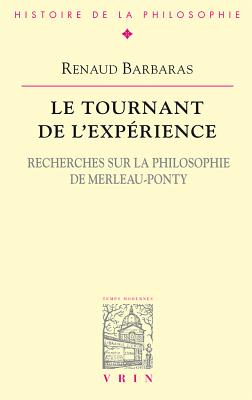 Le Tournant de L'Experience: Recherches Sur La Philosophie de Merleau-Ponty - Barbaras, Renaud, Professor