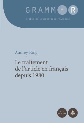 Le Traitement de l'Article En Fran?ais Depuis 1980 - Van Raemdonck, Dan (Editor), and Roig, Audrey