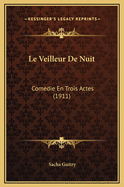 Le Veilleur de Nuit: Comedie En Trois Actes (1911)