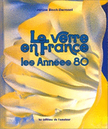 Le verre en France : les annes 80 - Bloch-Dermant, Janine