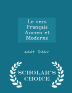 Le Vers Fran?ais Ancien Et Moderne - Scholar's Choice Edition