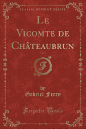 Le Vicomte de Chateaubrun, Vol. 1 (Classic Reprint)