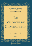 Le Vicomte de Chateaubrun, Vol. 2 (Classic Reprint)