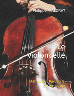 Le violoncelle: M?thode et Partitions pour d?buter