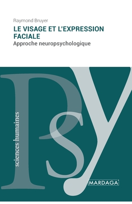 Le visage et l'expression faciale: Approche neuropsychologique - Bruyer, Raymond