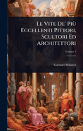 Le Vite De' Più Eccellenti Pittori, Scultori Ed Architettori